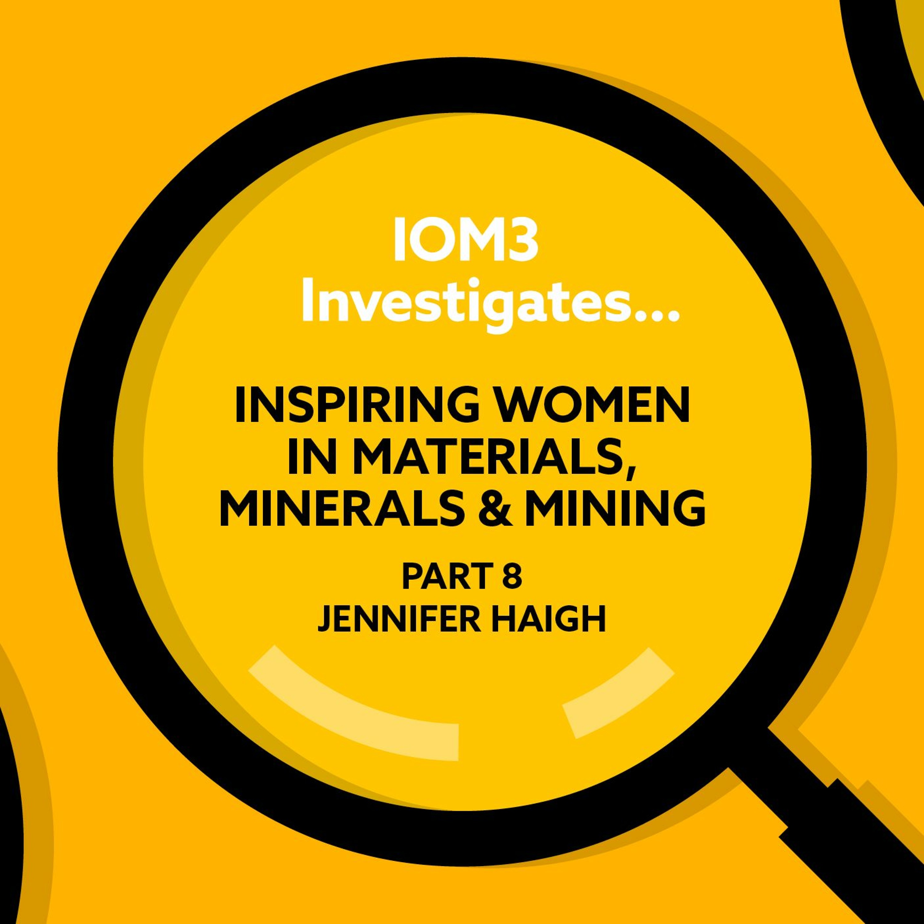IOM3 Investigates... Inspiring Women in Materials, Minerals & Mining: Jennifer Haigh