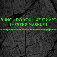 B.UNQ - Do you like it hard ( ŁESZKØ Mashup ).wav