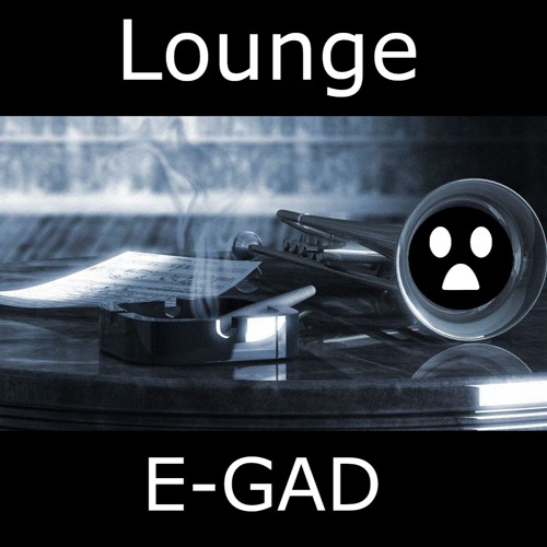 Stream Lounge by E-GAD | Listen online for free on SoundCloud