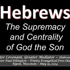 2024-05-19 Greater Covenant, Greater Mediator