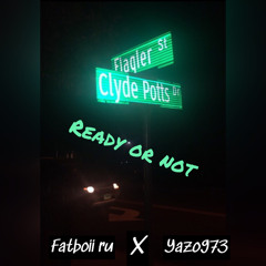 Fatboii Ru x Yazo973 - Ready Or Not