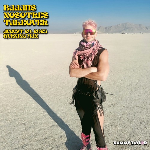 Sammy Taylor @ Burning Man 2023 (BAAAHS Nosotres Takeover)
