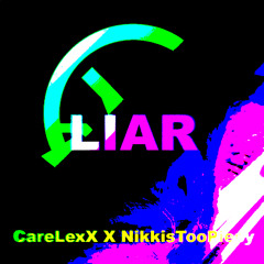 CareLexX X NikkisTooPiepy - Liar