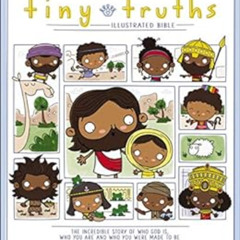 [DOWNLOAD] KINDLE ✉️ The Tiny Truths Illustrated Bible by Joanna Rivard,Tim Penner [P