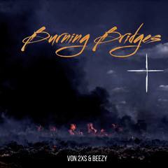 Von 2xs & Beezy - Burning Bridges