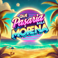 Que Pasaría x Baila Morena - (Mashup SW Music)