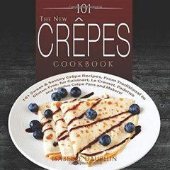 PDF_⚡ 101 The New Crepes Cookbook: 101 Sweet & Savory Crepe Recipes, from
