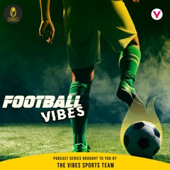 Football Vibes Ep 3: Brazil without Neymar, can they put up a fight?