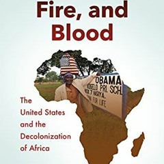 ✔️ [PDF] Download Tears, Fire, and Blood: The United States and the Decolonization of Africa by