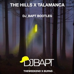 The Weekend & Burns - The Hills x Talamanca (Dj Bapt Bootleg)