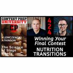 WINNNG YOUR FINAL CONTEST (Of The Season):  NUTRITION TRANSITIONS - CONTEST PREP UNIVERSITY #424