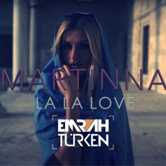 MARTINNA - La La Love (Emrah Turken Remix)