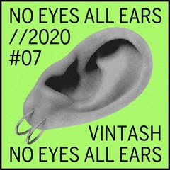 Vintash I NO EYES ALL EARS I #7