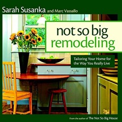 [Read] [PDF EBOOK EPUB KINDLE] The Not So Big Remodeling: Tailoring Your Home for the Way You Really