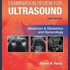 <PDF> 📖 Examination Review for Ultrasound: Abdomen and Obstetrics & Gynecology     Third Edition [