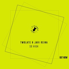 TWOLATE & Javi Reina - So High