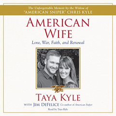 View PDF 💔 American Wife: A Memoir of Love, War, Faith, and Renewal by  Taya Kyle,Ta
