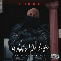 LuGhz - What's Ya Life (Prod. NexQick)