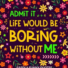 read sassy and funny quotes adult coloring book: admit it life would be bor