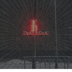 DEAD SIGNAL
