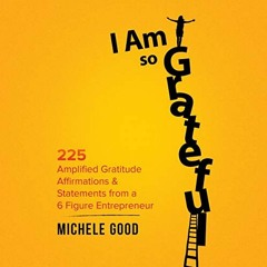 Open PDF I Am So Grateful: 225 Amplified Gratitude Affirmations & Statements from a 6 Figure Entrepr
