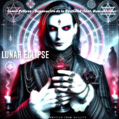 Lunar Eclipse - Separacion de la Realidad (feat Humanfobia)