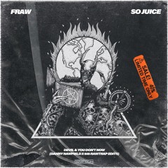 Fraw - Devil [SO JUICE REMIX] (618 X DANNY RAWFIELD RAWTRAP EDIT)