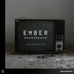 FREE DOWNLOAD: Whomadewho - Ember (Melodiam (AR) Edit)