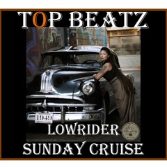 Top Beatz - LowRider Sunday Cruise