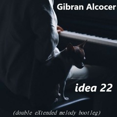 Gibran Alcocer - Idea 22 (Double eXtended Melody Bootleg)