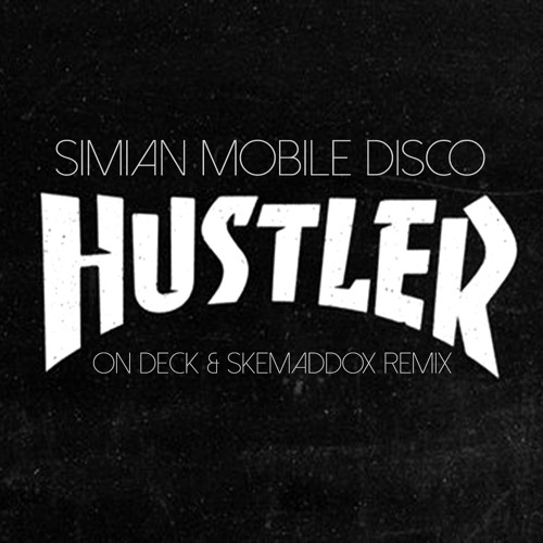 Simian Mobile Disco - Hustler (On Deck, skemaddox remix)
