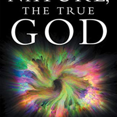 [READ] KINDLE 💛 Nature, the True God: Updated Evidence for Unity by  Dr. Pon Satchi