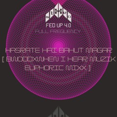 *MIXTRO_HASRATE HAI BAHUT MAGAR RMX [BWOODXWHEN I HEAR MUZIK_EUPHORIC MIXX] FED UP 4