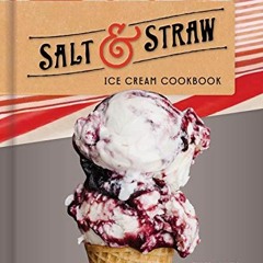[Access] EPUB KINDLE PDF EBOOK Salt & Straw Ice Cream Cookbook by  Tyler Malek &  JJ Goode 📧