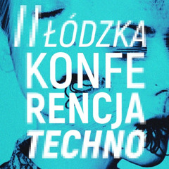 2 Łódzka Konferencja Techno - dj-set 2017.06.24