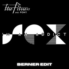 Sex I'm An Addict - The Fitness & Pony (Berner Edit)