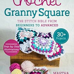 ACCESS EBOOK EPUB KINDLE PDF Crochet Granny Square: The Stitch Bible from Beginners to Advanced with