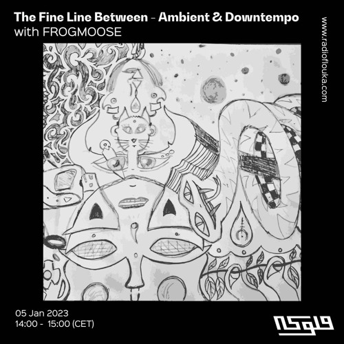 The Fine Line Between - Ambient & Downtempo with FROGMOOSE - 05/01/2023