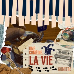 Une Comedie, La Vie.