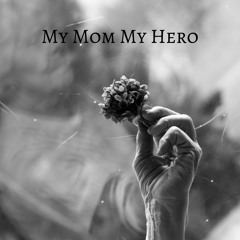 My Mom My Hero