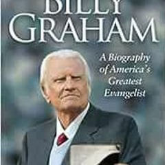 free PDF 📨 Billy Graham: A Biography of America's Greatest Evangelist by W. Terry Wh
