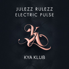 KYA KLUB • Julezz Rulezz • Electric Pulse