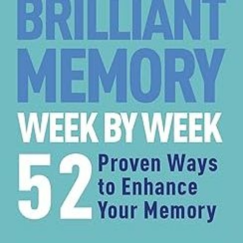 $Get~ @PDF How to Develop a Brilliant Memory Week by Week: 50 Proven Ways to Enhance Your Memor
