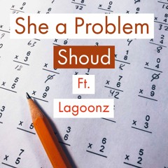 She a Problem (Ft. Lagoonz)