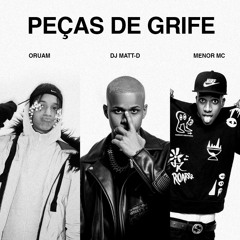 Menor MC, Oruam - Peças De Grife - DJ Matt-D