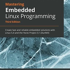 [Access] [EBOOK EPUB KINDLE PDF] Mastering Embedded Linux Programming: Create fast and reliable embe