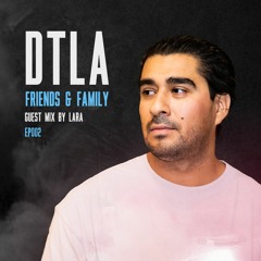 DTLA Radio - Friends & Family - LARA Guest Mix - EP002