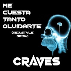 Craves - Me Cuesta Tanto Olvidarte (Newstyle Mix)