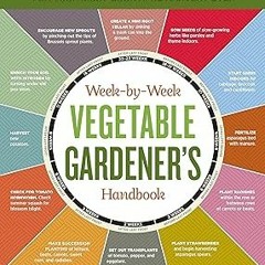 ⚡PDF⚡ The Week-by-Week Vegetable Gardener's Handbook: Make the Most of Your Growing Season