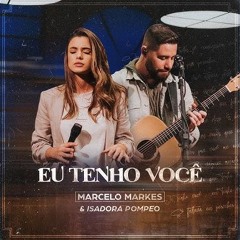 Eu Tenho Você + Sinto Fluir - Marcelo Markes e Isadora Pompeo [Download / Baixar] ↓